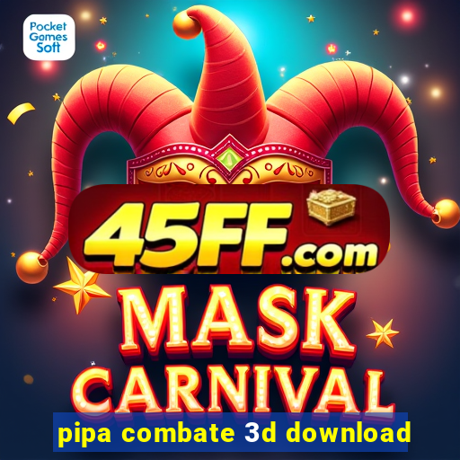 pipa combate 3d download